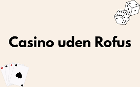Casino Uden ROFUS Bonus Uden - Oplev Mulighederne Casino Uden ROFUS Bonus Uden - Oplev Mulighederne