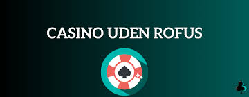 Spil Casino Uden Om Rofus - Oplev Spil Glæde Uden Begrænsninger Spil Casino Uden Om Rofus - Oplev Spil Glæde Uden Begrænsninger
